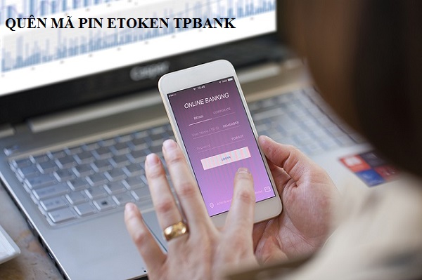 Quên mã PIN eToken TPBank